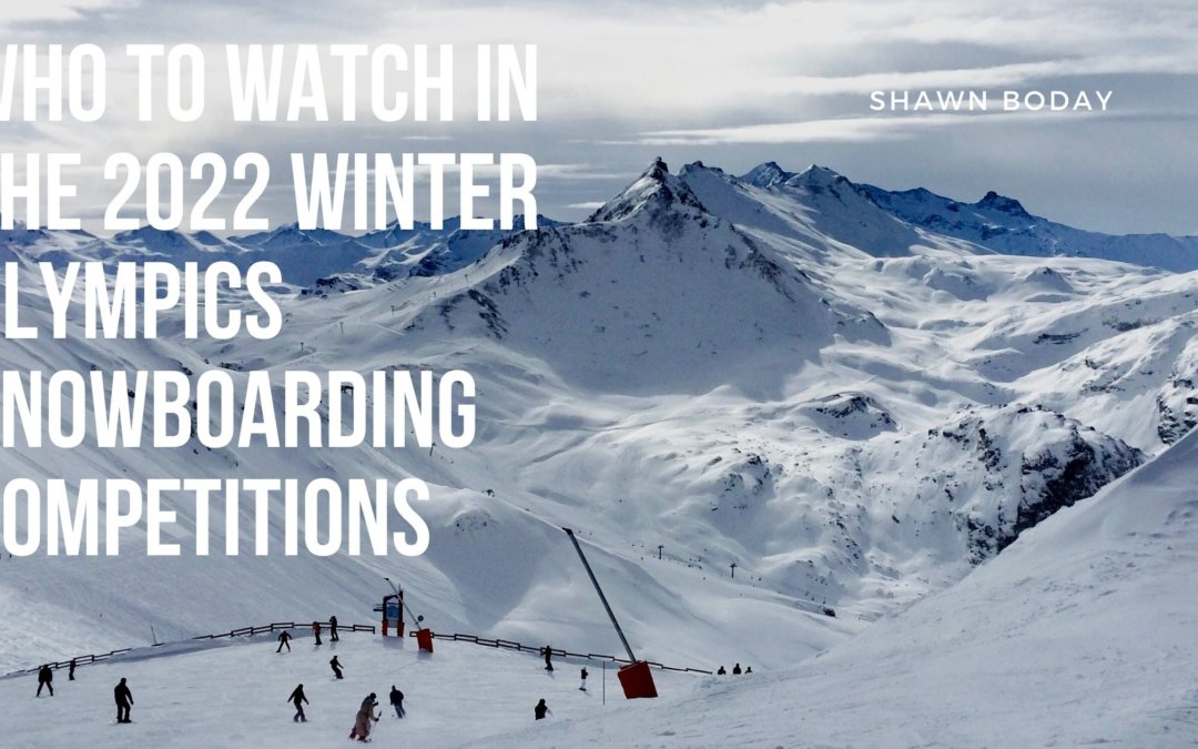 Who to watch in the 2022 Winter Olympics Snowboarding Competitions
