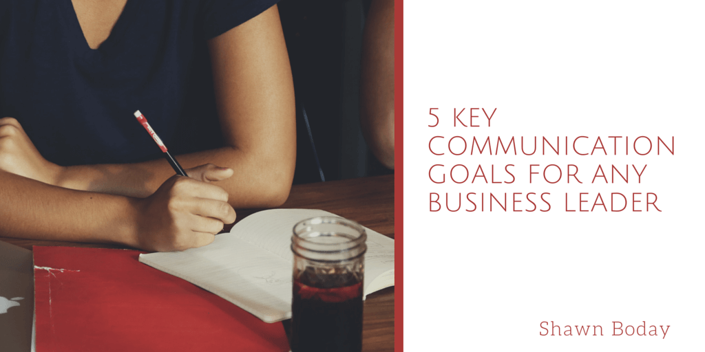 5 Key Communication Goals for Any Business Leader