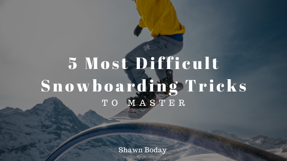 5 Most Difficult Snowboarding Tricks to Master
