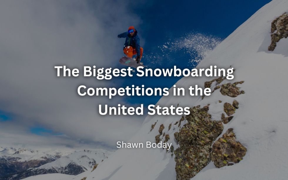 The Biggest Snowboarding Competitions in the United States Shawn Boday