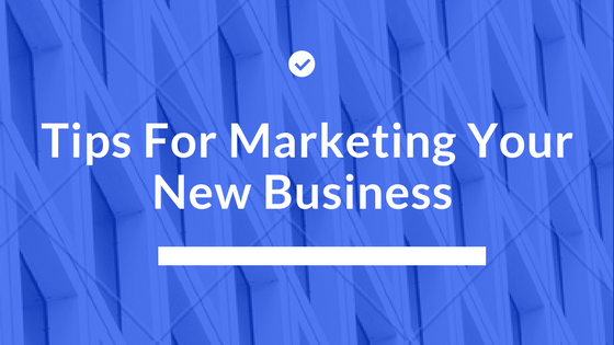 Tips For Marketing Your New Business (1)