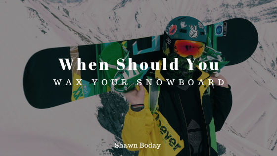 When Should You Wax Your Snowboard