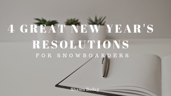 4 Great New Year’s Resolutions For Snowboarders