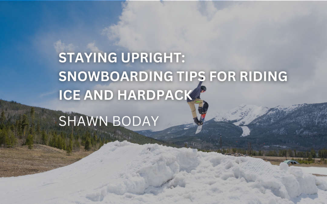 Staying Upright: Snowboarding Tips for Riding Ice and Hardpack