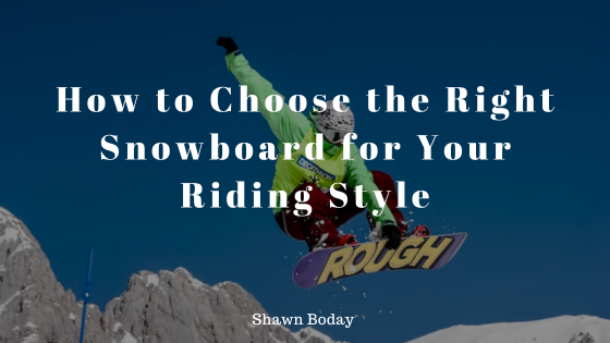 How to Choose the Right Snowboard for Your Riding Style