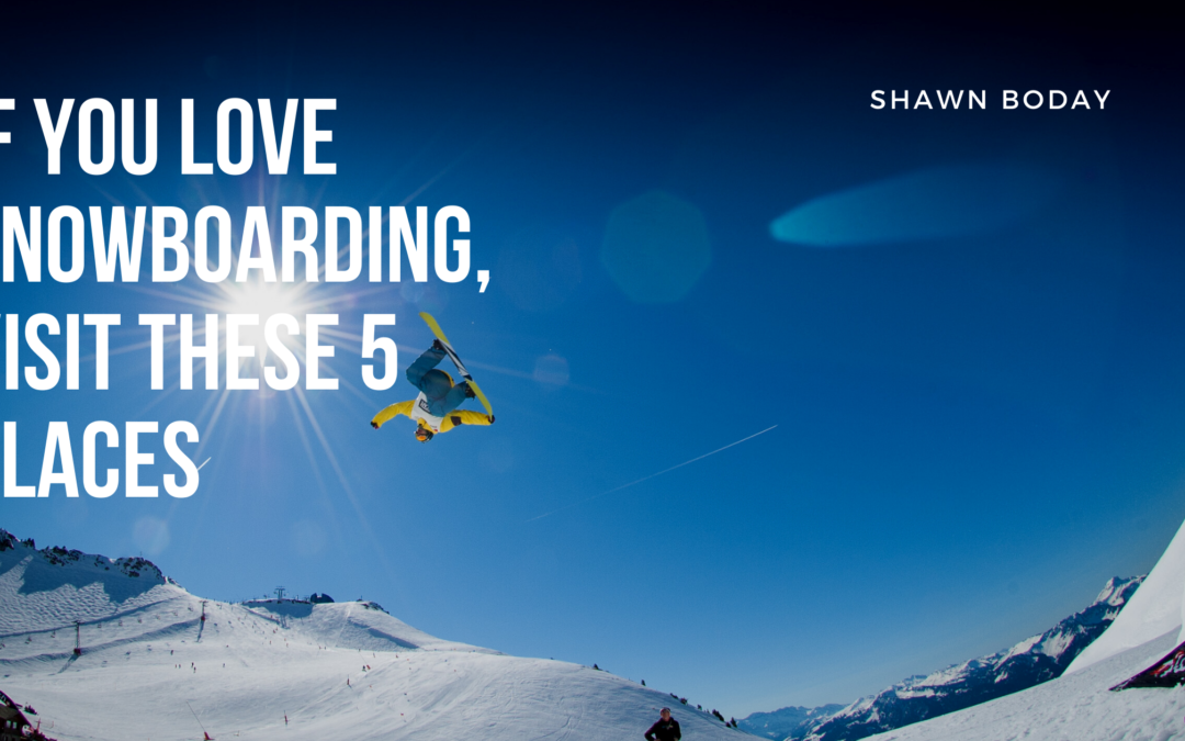 If You Love Snowboarding, Visit These 5 Places