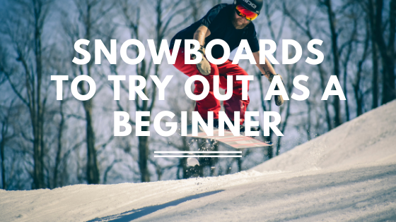 Snowboards to Try Out as a Beginner