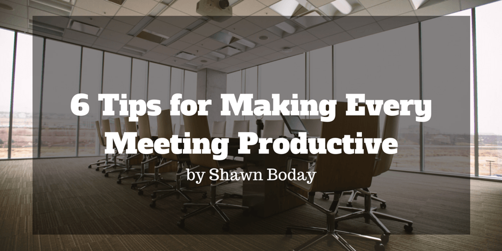 6 Tips for Making Every Meeting Productive