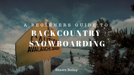 A Beginner’s Guide to Backcountry Snowboarding