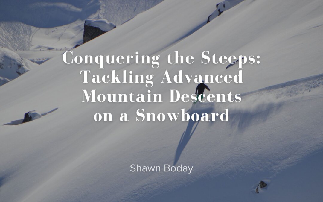 Conquering the Steeps: Tackling Advanced Mountain Descents on a Snowboard