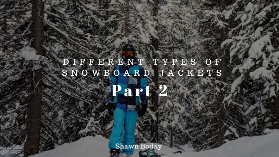 Different Types of Snowboarding Jackets: Part 2
