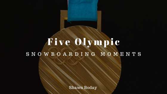 Five Olympic Snowboarding Moments Shawn Boday
