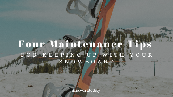 Four Maintenance Tips for Keeping Up With Your Snowboard