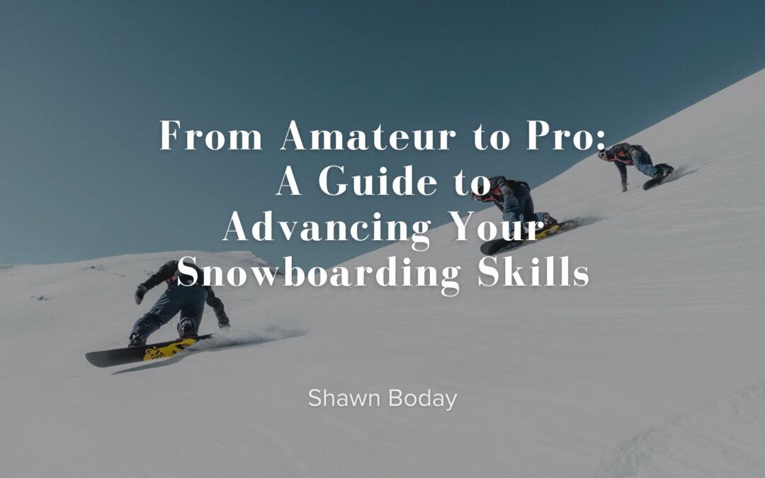 From Amateur to Pro: A Guide to Advancing Your Snowboarding Skills