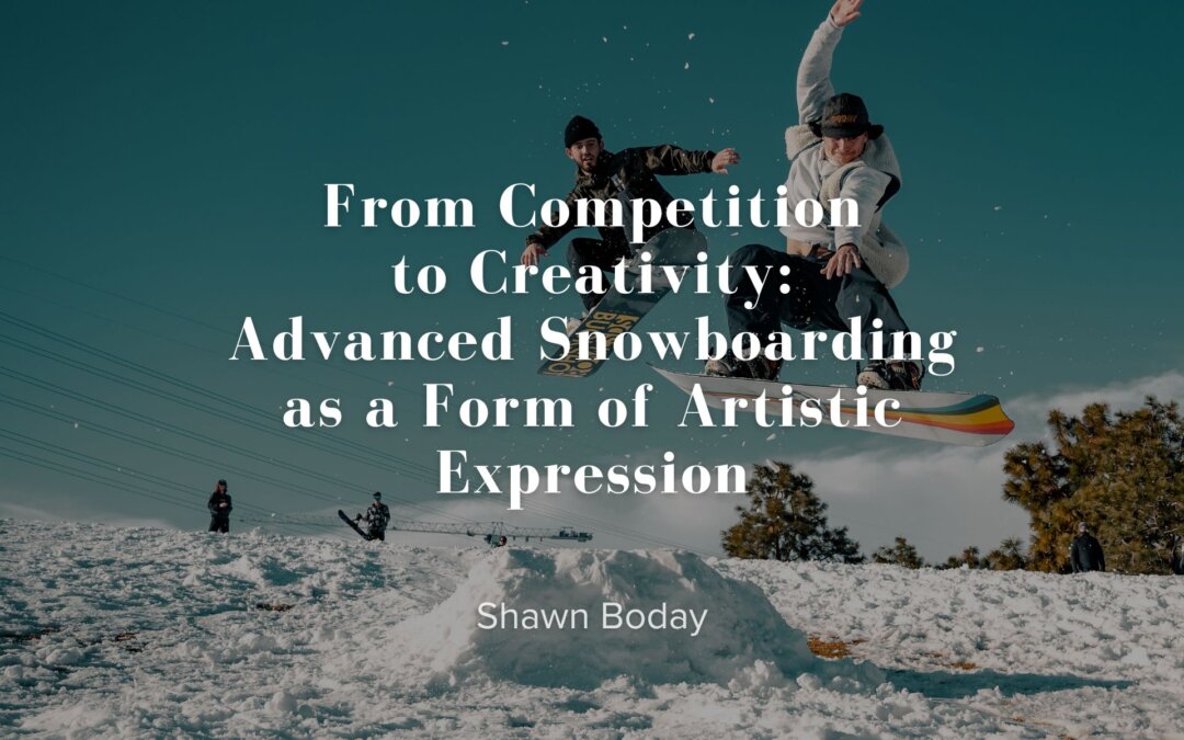 From Competition to Creativity: Advanced Snowboarding as a Form of Artistic Expression