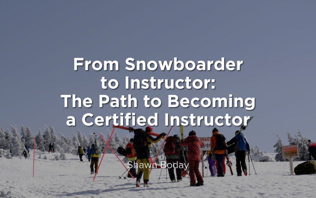 From Snowboarder to Instructor: The Path to Becoming a Certified Instructor