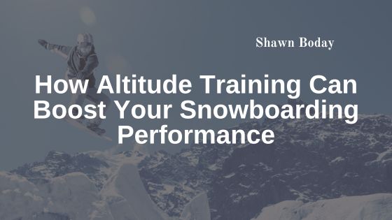 How Altitude Training Can Boost Your Snowboarding Performance