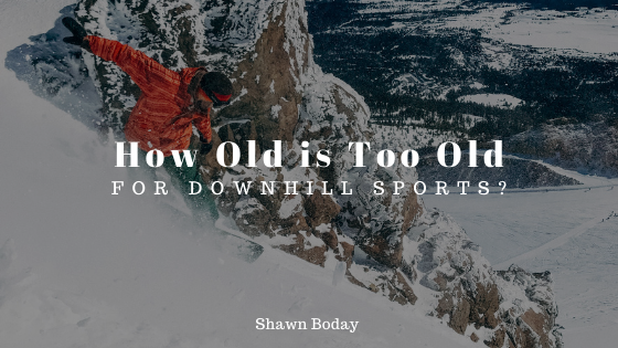How Old is Too Old for Downhill Sports?