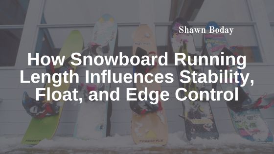 How Snowboard Running Length Influences Stability, Float, and Edge Control