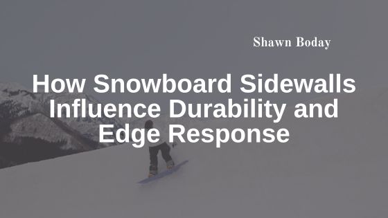 How Snowboard Sidewalls Influence Durability and Edge Response