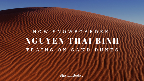 How Snowboarder Nguyen Thai Binh Trains On Sand Dunes