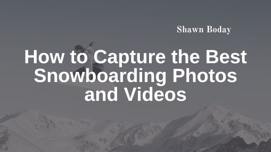 How to Capture the Best Snowboarding Photos and Videos