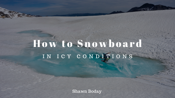 How To Snowboard In Icy Conditions Shawn B