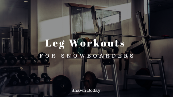 Leg Workouts For Snowboarders Shawn Boday