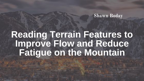 Reading Terrain Features to Improve Flow and Reduce Fatigue on the Mountain