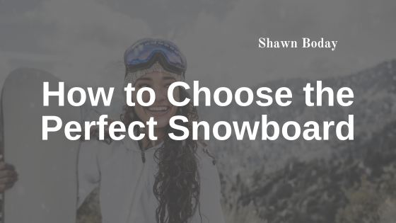How to Choose the Perfect Snowboard