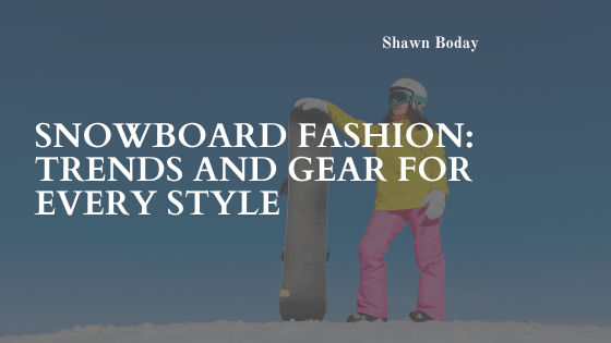 Snowboard Fashion: Trends and Gear for Every Style