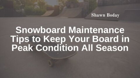 Snowboard Maintenance Tips to Keep Your Board in Peak Condition All ...