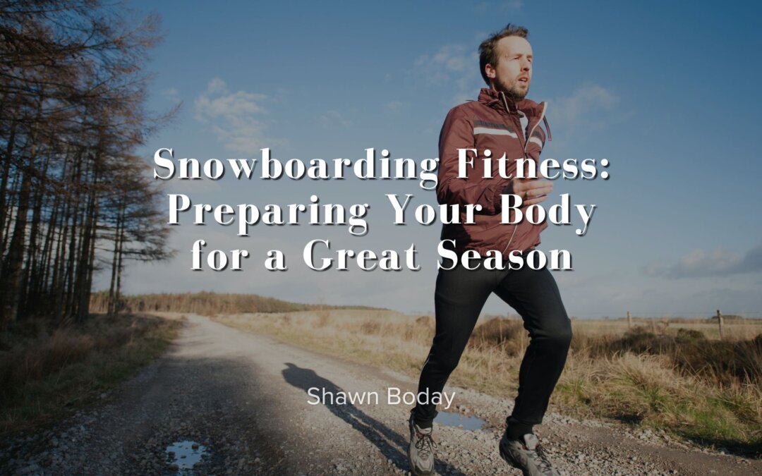 Snowboarding Fitness: Preparing Your Body for a Great Season
