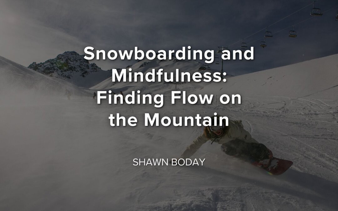 Snowboarding and Mindfulness: Finding Flow on the Mountain