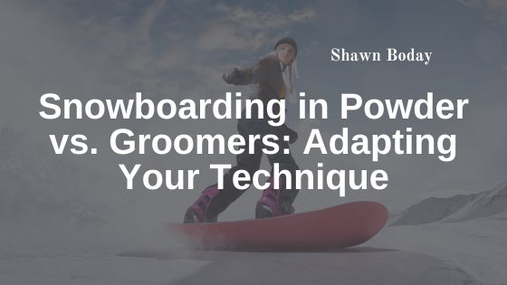 Snowboarding in Powder vs. Groomers: Adapting Your Technique