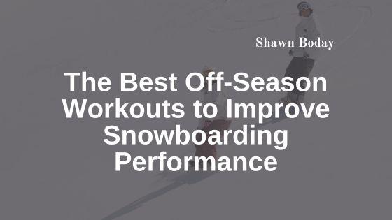 The Best Off-Season Workouts to Improve Snowboarding Performance