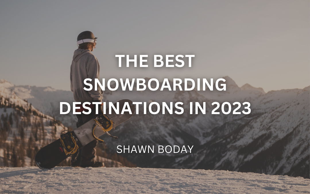 The Best Snowboarding Destinations in 2023