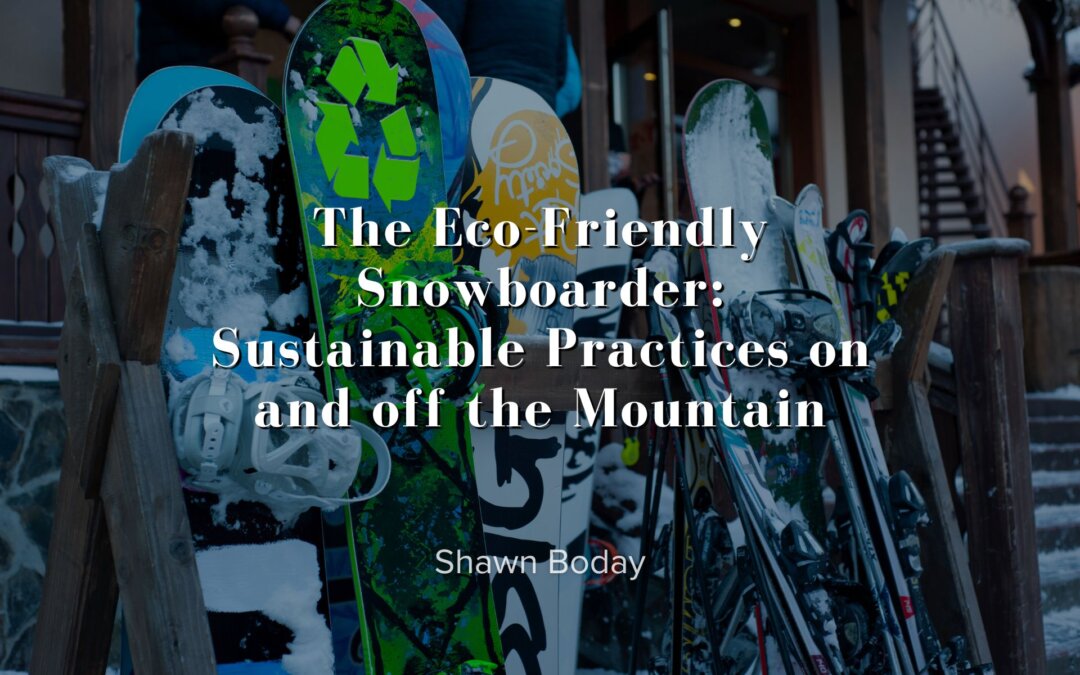 The Eco-Friendly Snowboarder: Sustainable Practices on and off the Mountain