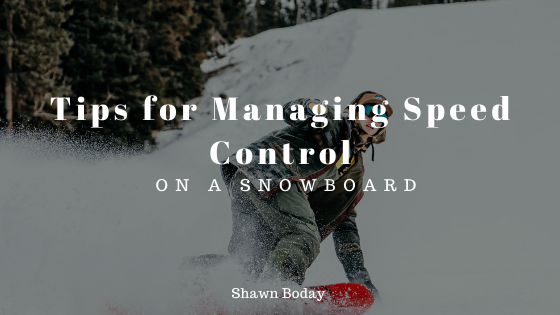 Tips For Managing Speed Control On A Snowboard Shawn Boday