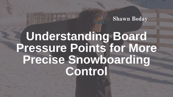 Understanding Board Pressure Points for More Precise Snowboarding Control