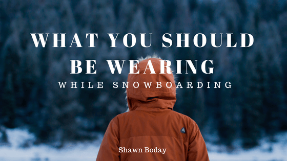 What You Should Be Wearing While Snowboarding_ Shawn-Boday