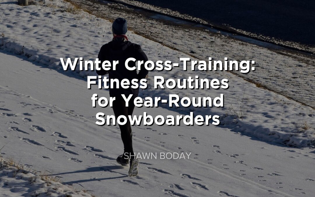 Winter Cross-Training: Fitness Routines for Year-Round Snowboarders