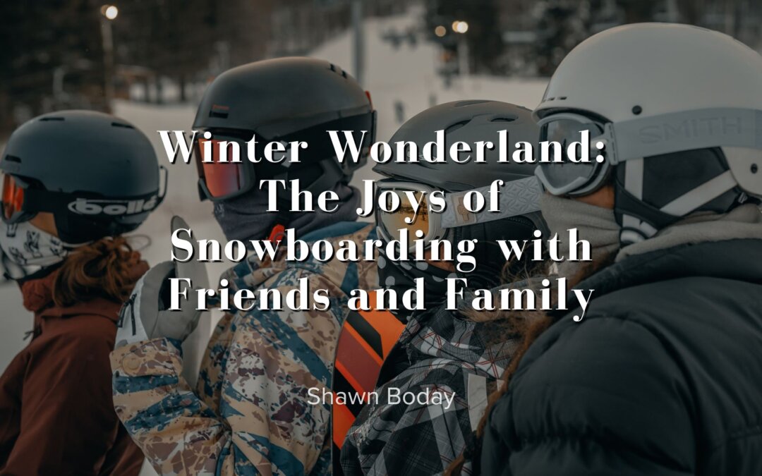 Winter Wonderland: The Joys of Snowboarding with Friends and Family