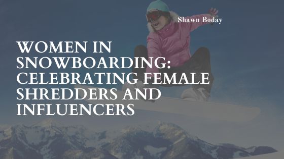 Women in Snowboarding: Celebrating Female Shredders and Influencers