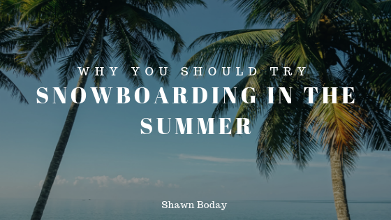 Why You Should Try Snowboarding in the Summer